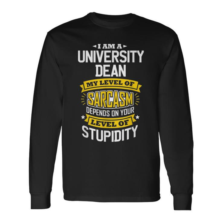 University Dean Idea Sarcasm Joke University Deans Long Sleeve T-Shirt T-Shirt