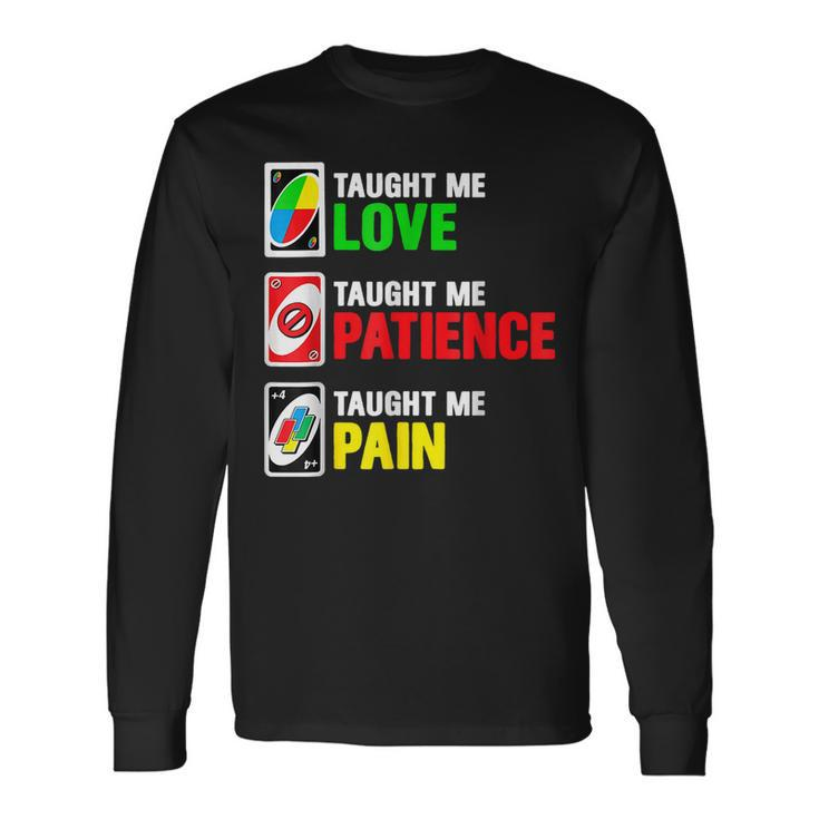 Uno Taught Me Love Taught Me Patience Taught Me Pain Long Sleeve