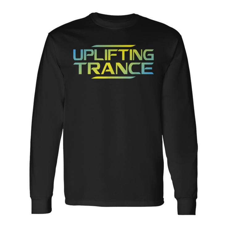Uplifting Trance Music For Ravers Techno Edm Long Sleeve T-Shirt