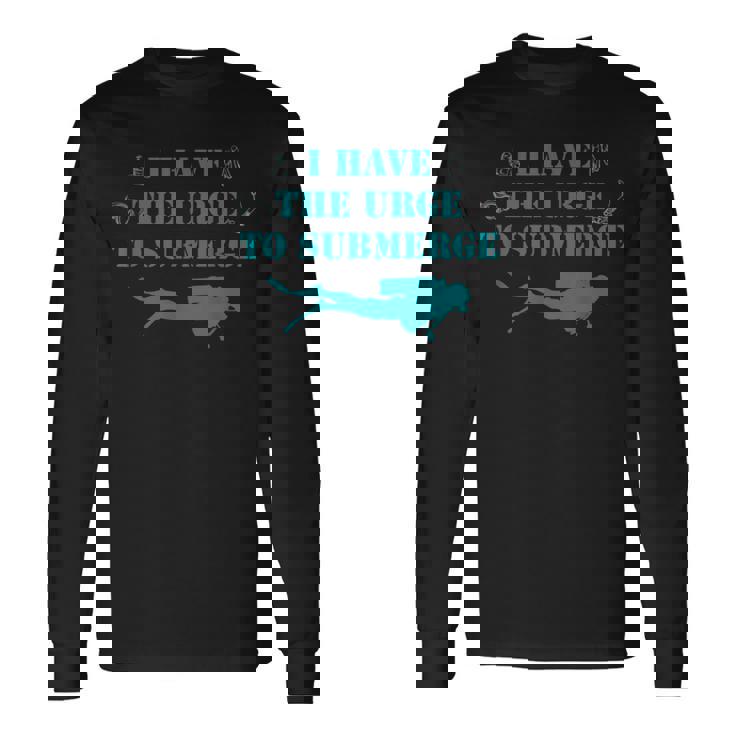 I Have The Urge To Submerge Scuba Diving Long Sleeve T-Shirt