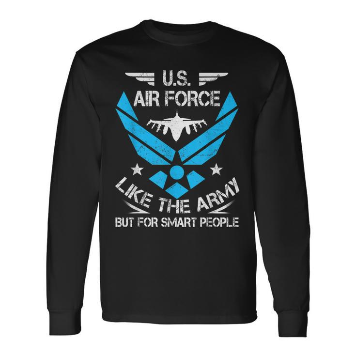 Us Air Force Like The Army But Smart People Veterans Long Sleeve T-Shirt T-Shirt