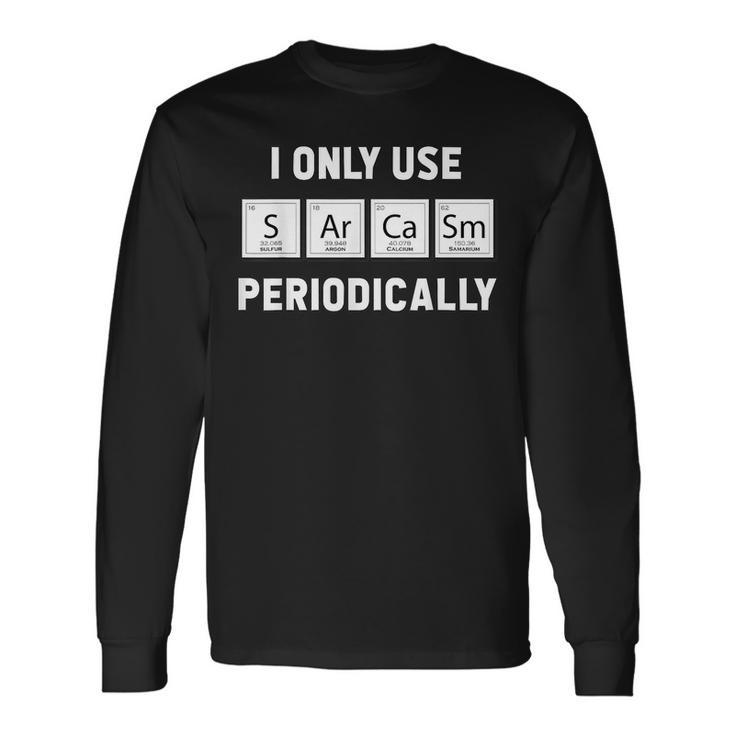 I Only Use Sarcasm Periodically Chemistry Gag Long Sleeve T-Shirt T-Shirt