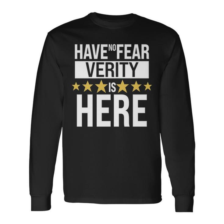 Verity Name Have No Fear Verity Is Here Long Sleeve T-Shirt