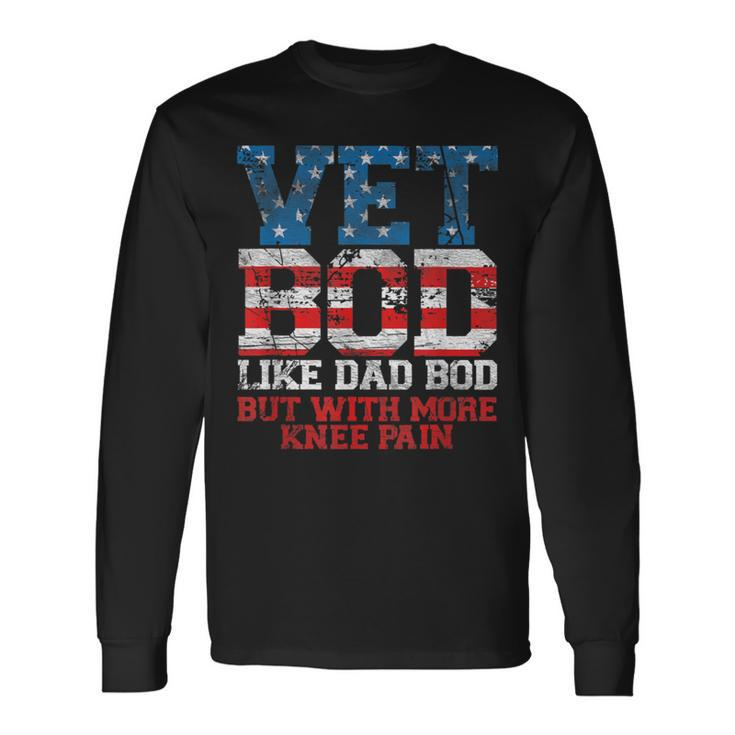 Vet Bod Like Dad Bod But With More Knee Pain Veteran Day Long Sleeve T-Shirt