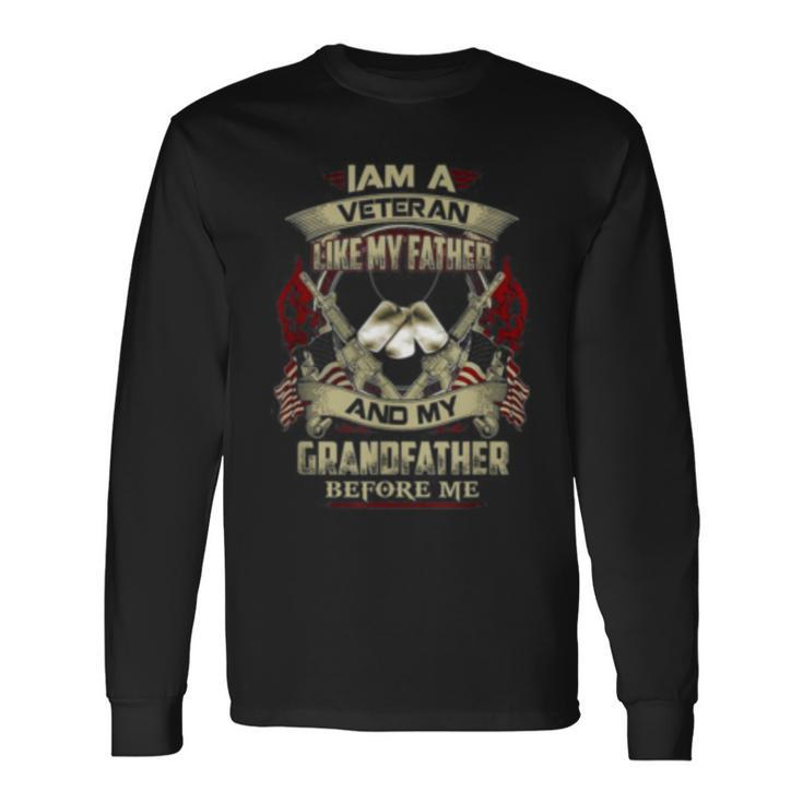 Im A Veteran Like My Father And My Grandfather Before Me Long Sleeve T-Shirt