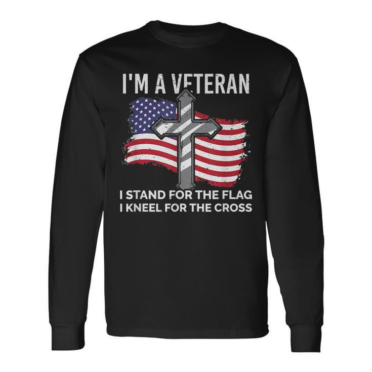 Im A Veteran Stand For The Flag Kneel For The Cross Patriot Long Sleeve T-Shirt T-Shirt