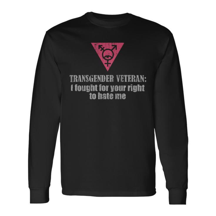 Veteran Vets Transgender Veteran I Fought For Your Right To Hate Me Veterans Long Sleeve T-Shirt