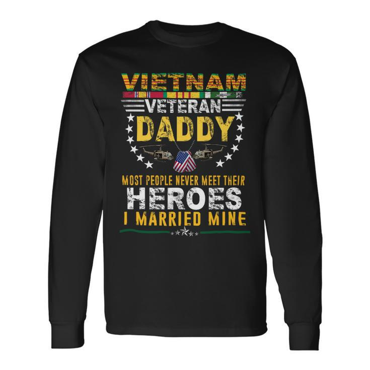 Veteran Vets Vietnam Veteran Daddy Most People Never Meet Their Heroes Veterans Long Sleeve T-Shirt Gifts ideas