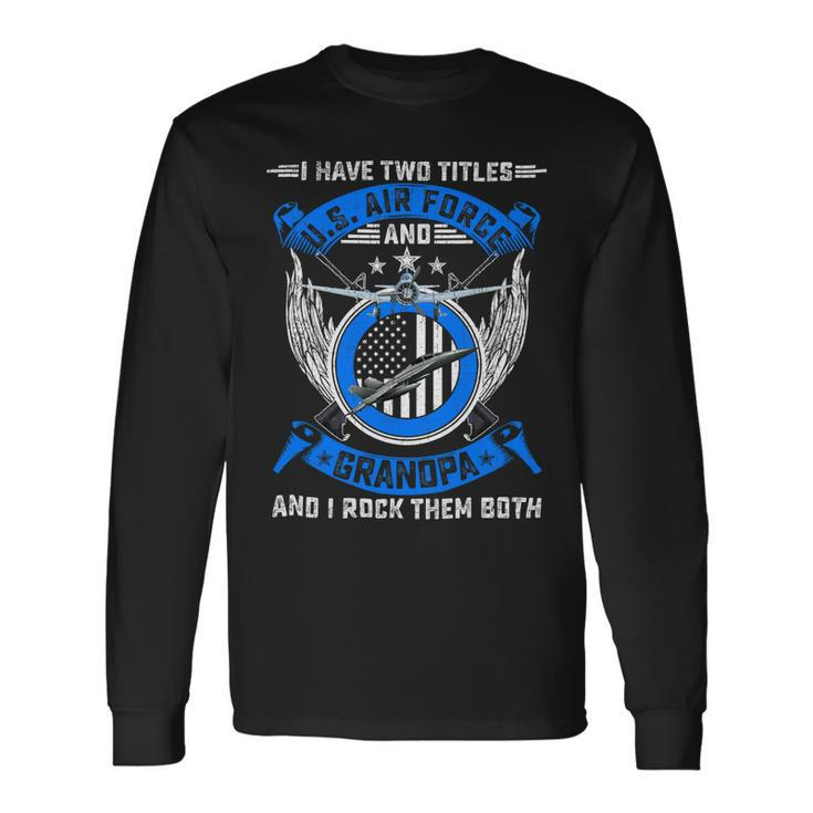 Veteran Vets Vintage I Have Two Titles Us Air Force Veteran And Grandpa 60 Veterans Long Sleeve T-Shirt Gifts ideas