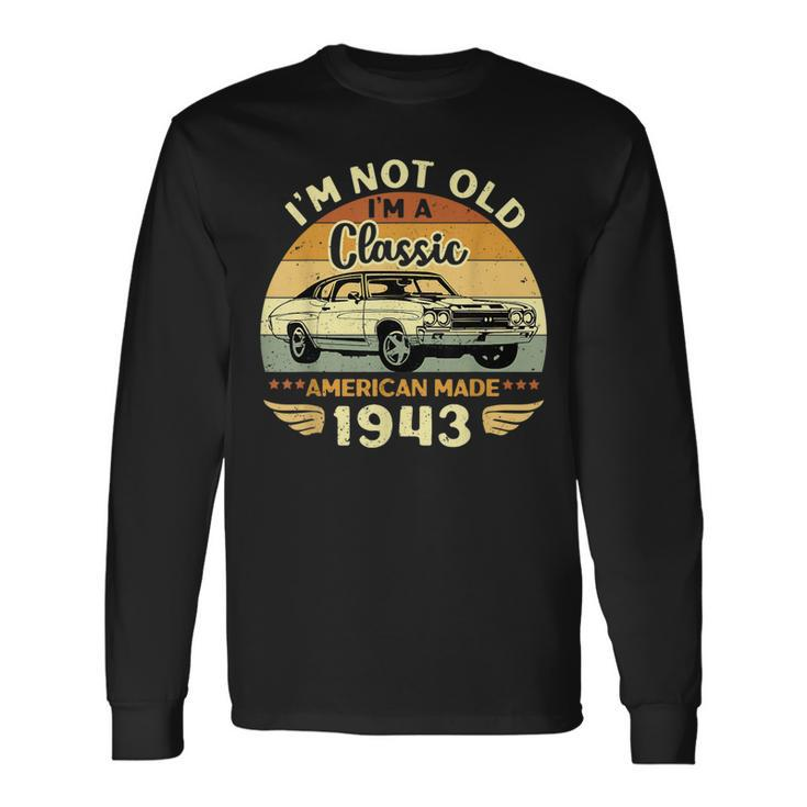 Vintage 1943 Car Birthday Im Not Old Im A Classic 1943 Long Sleeve T-Shirt