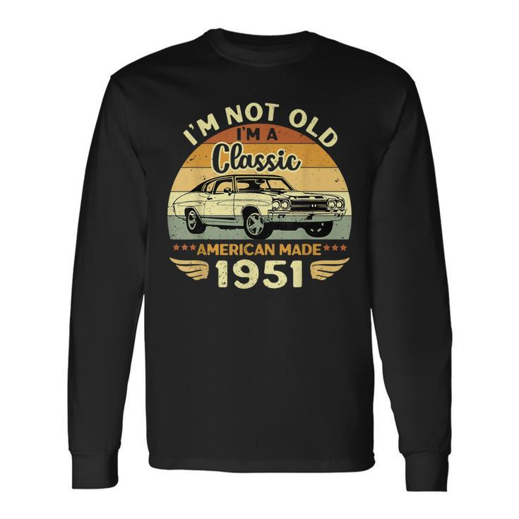 Vintage 1951 Car Birthday Im Not Old Im A Classic 1951 Long Sleeve T-Shirt