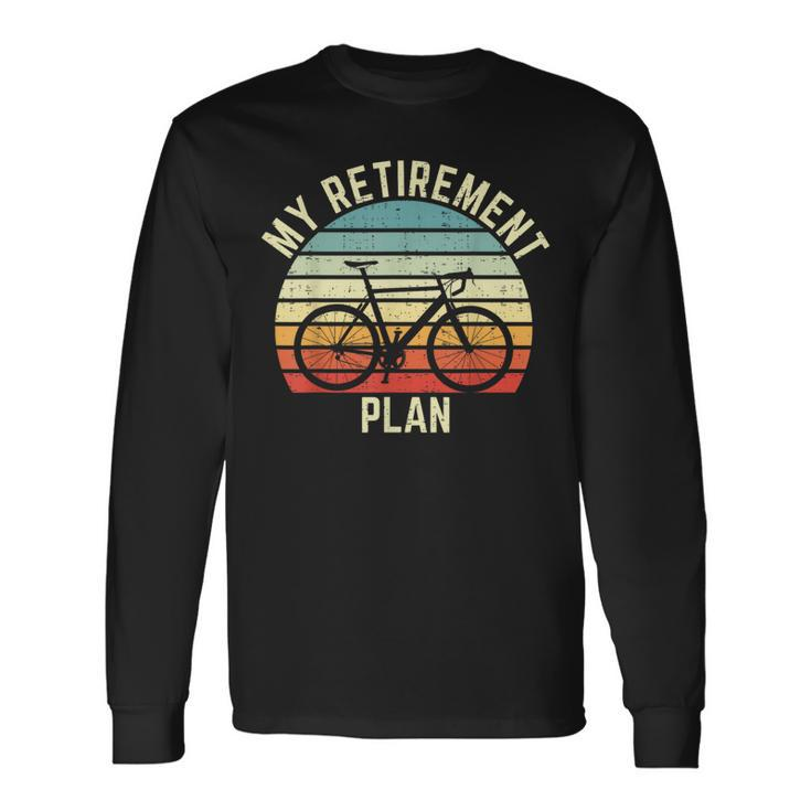 Vintage Bike Cycling My Retirement Plan Bicycle Ride Cyclist Long Sleeve T-Shirt