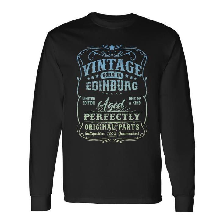 Vintage Born In Edinburg Texas Classic Birthday Long Sleeve T-Shirt