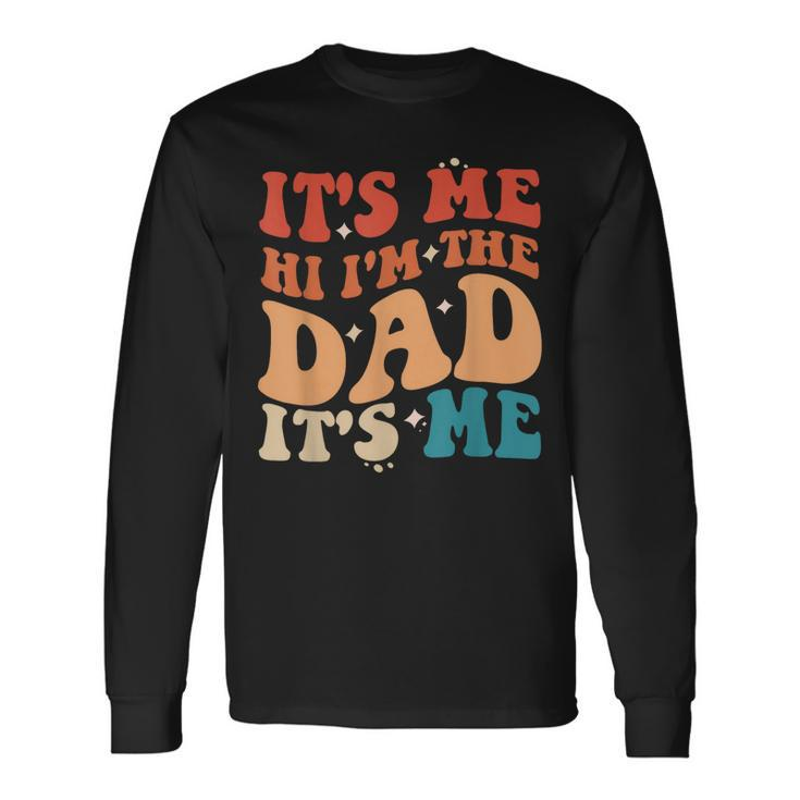 Vintage Fathers Day Its Me Hi Im The Dad Its Me For Long Sleeve T-Shirt