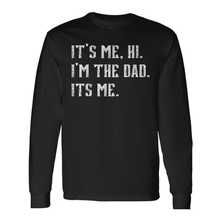 Vintage Fathers Day Its Me Hi Im The Dad Its Me Dad Long Sleeve T-Shirt