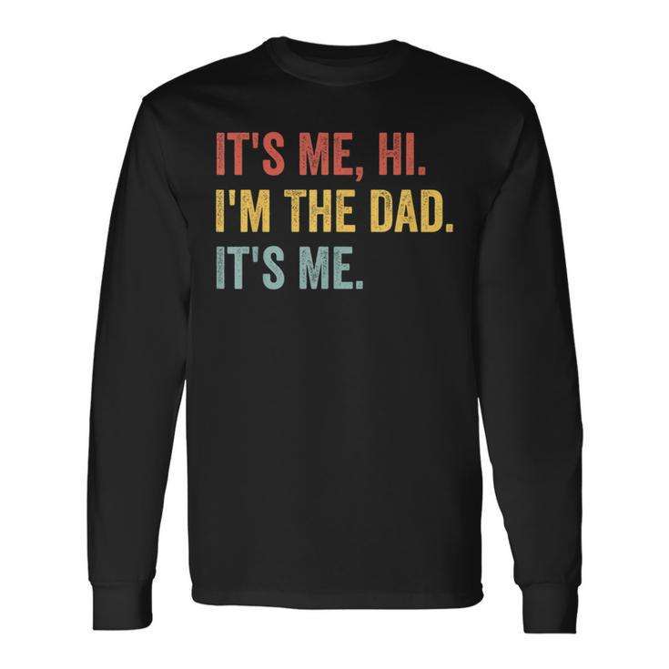 Vintage Fathers Day Its Me Hi Im The Dad Its Me For Long Sleeve T-Shirt
