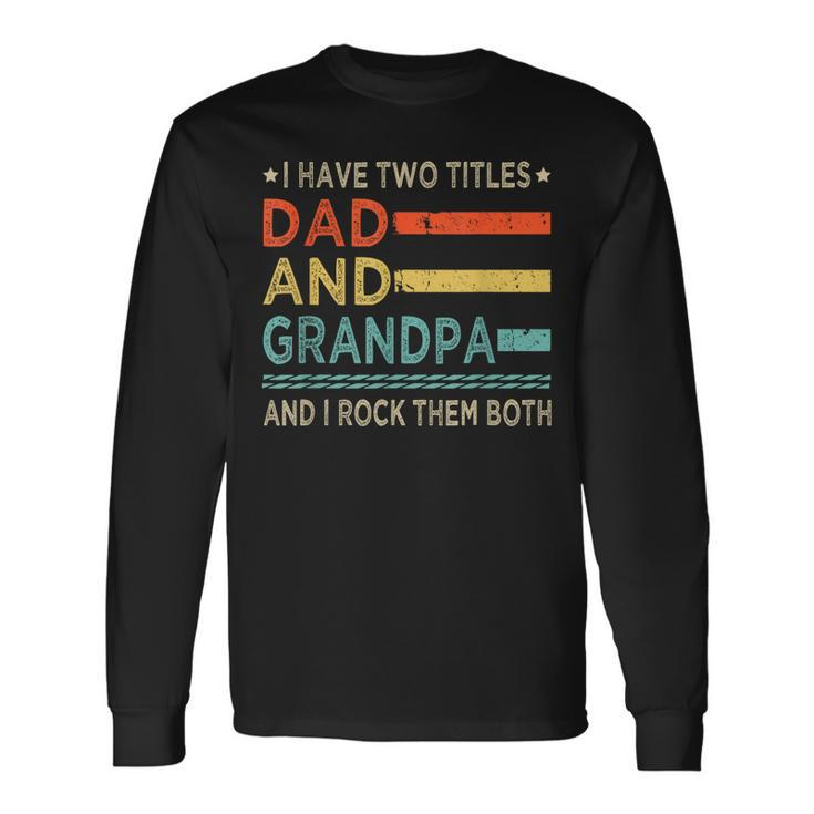 Vintage Grandpa I Have Two Titles Dad And Grandpa Long Sleeve T-Shirt T-Shirt Gifts ideas