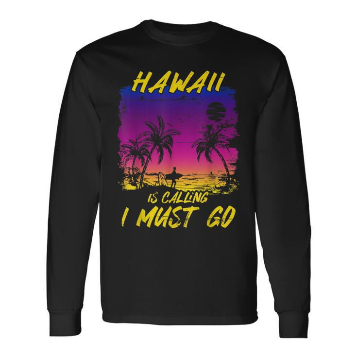 Vintage Hawaii Is Calling I Must Go Beach Vacation Vacation Long Sleeve T-Shirt