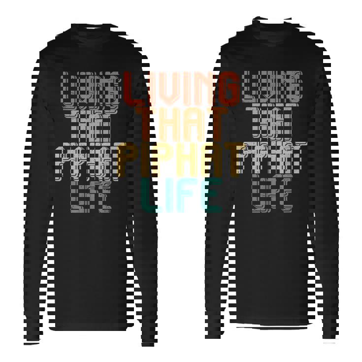 Vintage Living That Piphat Life Long Sleeve T-Shirt