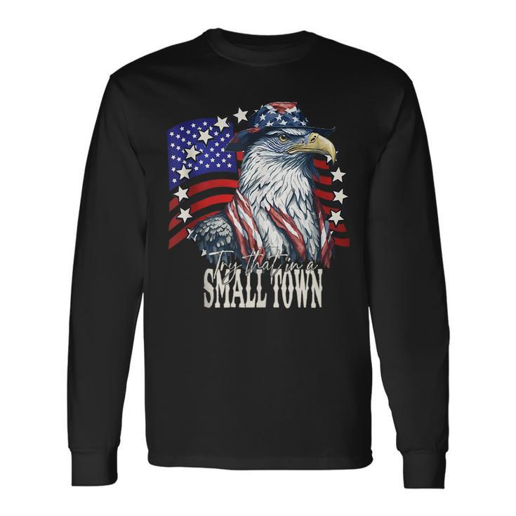 Vintage Retro Try That In My Town Eagle American Flag Long Sleeve