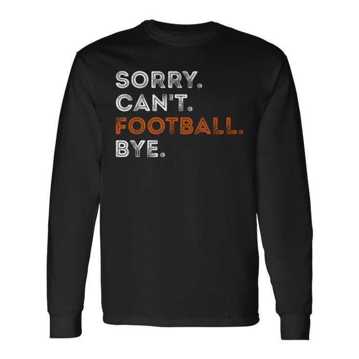 Vintage Sorry Can't Football Bye Fan Football Player Long Sleeve