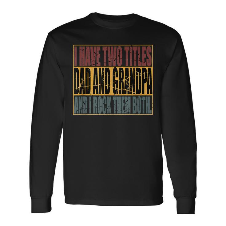 Vintage I Have Two Titles Dad And Grandpa I Rock Them Both Long Sleeve T-Shirt T-Shirt