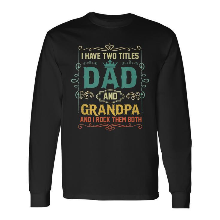 Vintage I Have Two Titles Dad And Papa Fathers Day Long Sleeve T-Shirt T-Shirt