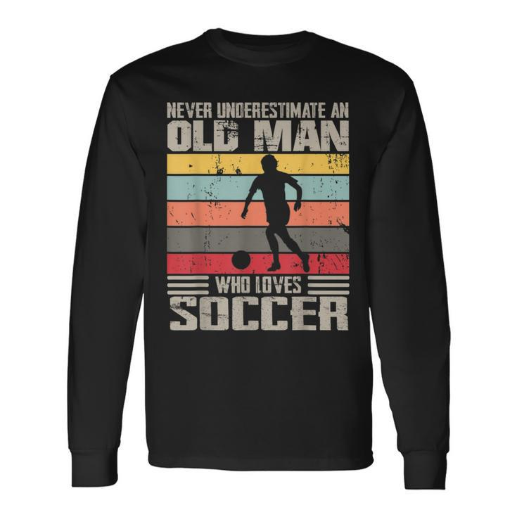 Vintage Never Underestimate An Old Man Who Loves Soccer Cute Long Sleeve T-Shirt