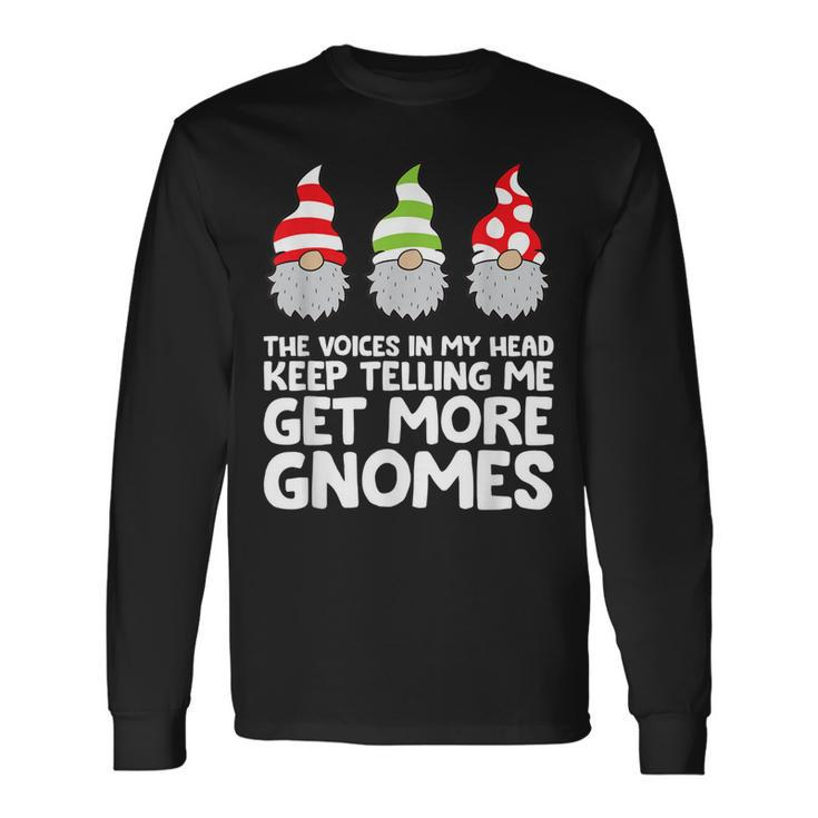 The Voices In My Head Keep Telling Me Get More Gnomes Long Sleeve T-Shirt
