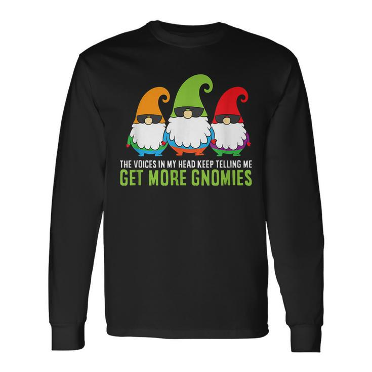 The Voices In My Head Keep Telling Me Get More Gnomes Long Sleeve T-Shirt