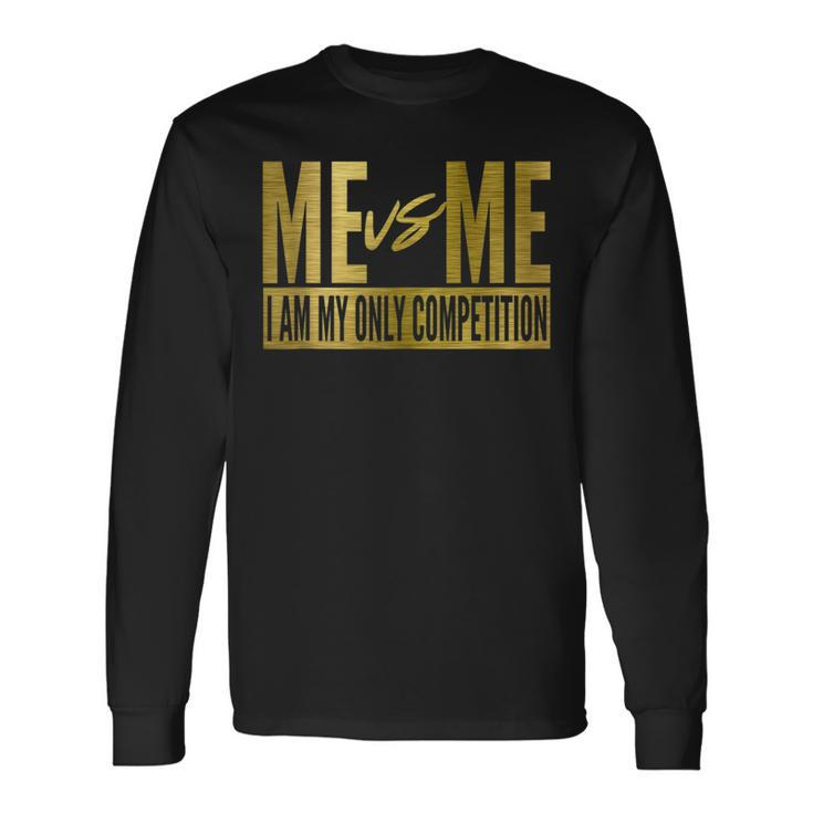 Me Vs Me I Am My Own Competition Motivational Long Sleeve T-Shirt T-Shirt Gifts ideas