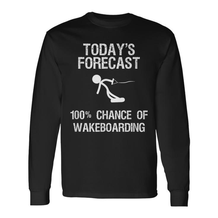 Wakeboard Today's Forecast Wakeboarding Long Sleeve T-Shirt