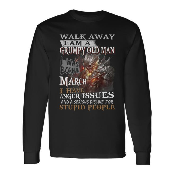 Walk Away Im A Grumpy Old Man I Was Born In March Long Sleeve T-Shirt T-Shirt