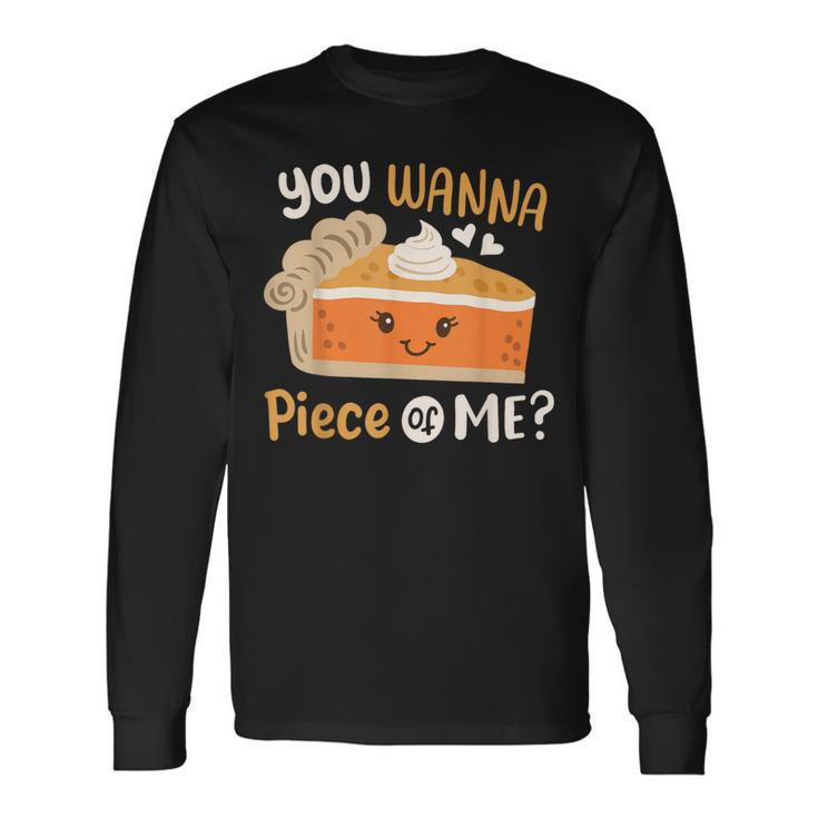You Wanna Piece Of Me Cute Pumpkin Pie Happy Thanksgiving Long Sleeve T-Shirt