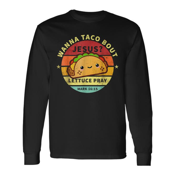 Wanna Taco Bout Jesus Cinco De Mayo Women Men Christian Long Sleeve T-Shirt