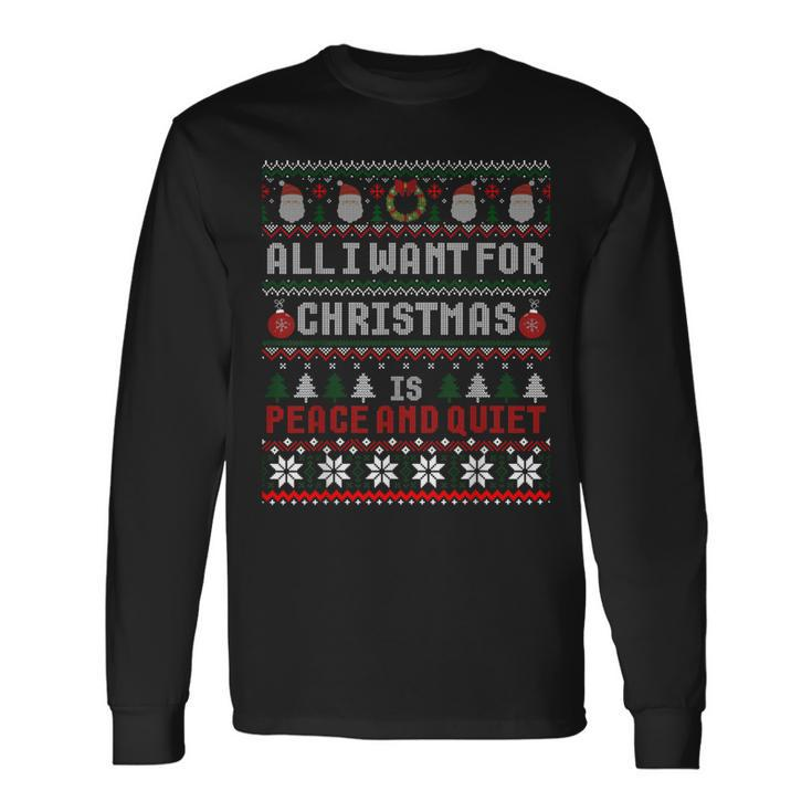 All I Want For Christmas Is Peace And Quiet Ugly Sweater Long Sleeve T-Shirt
