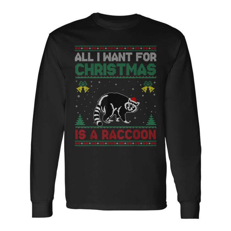 All I Want For Christmas Is A Raccoon Ugly Sweater Long Sleeve T-Shirt