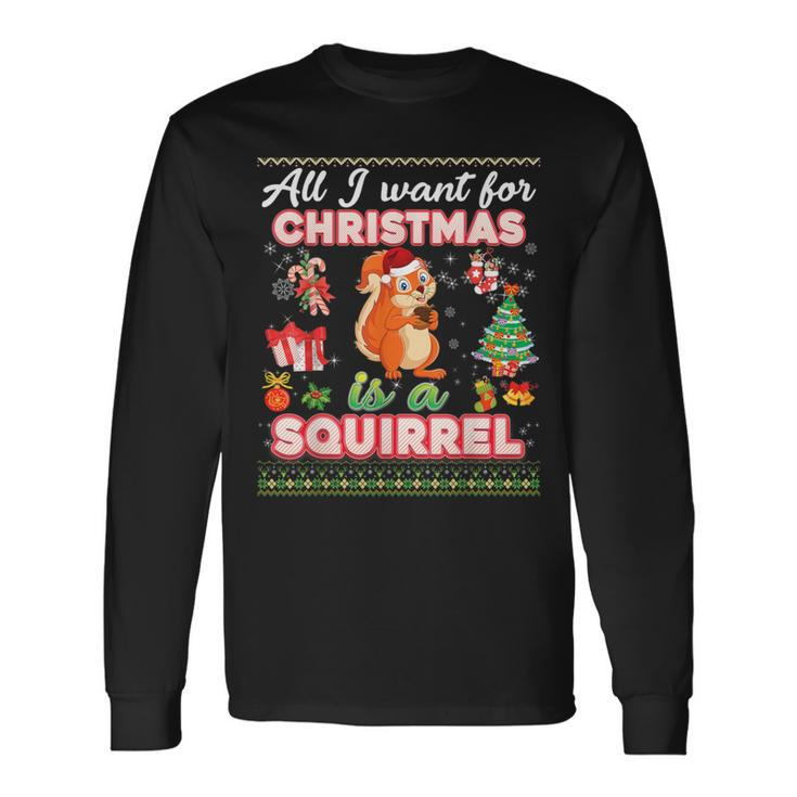 All I Want For Christmas Is A Squirrel Ugly Sweater Farmer Long Sleeve T-Shirt