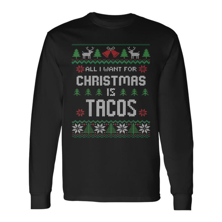 All I Want For Christmas Is Tacos Ugly Christmas Sweater Long Sleeve T-Shirt