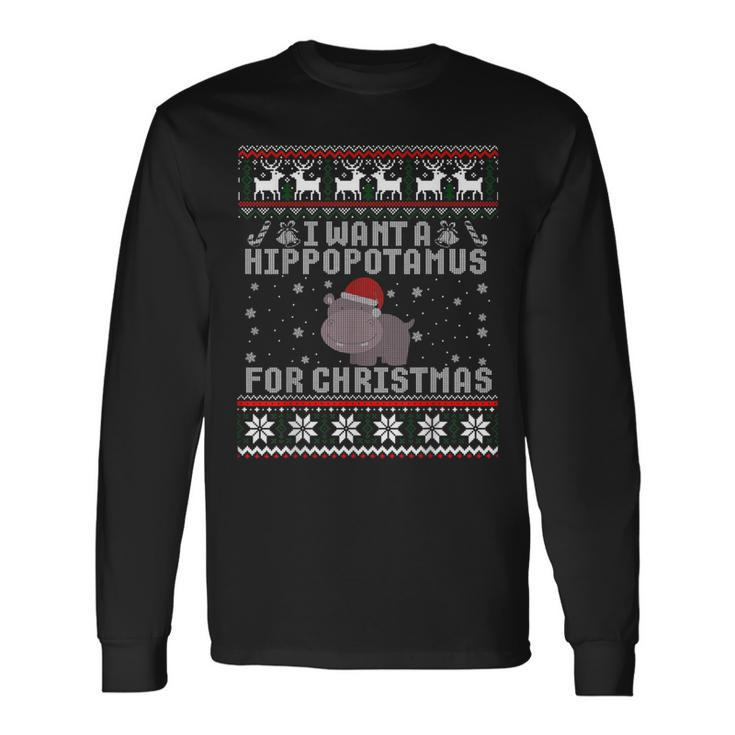 I Want A Hippopotamus For Christmas Hippo Ugly Sweater Long Sleeve T-Shirt