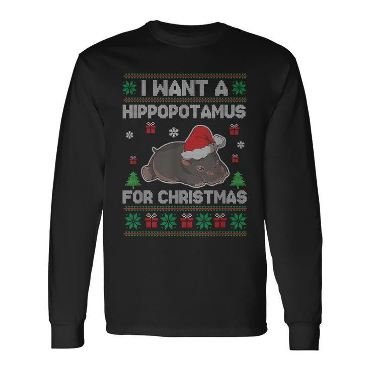 I Want A Hippopotamus For Christmas Ugly Xmas Sweater Hippo Long Sleeve T-Shirt