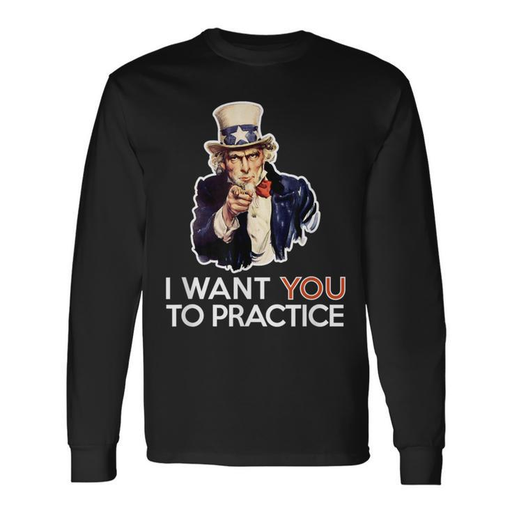 I Want You To Practice Band Director Or Coach T Long Sleeve T-Shirt