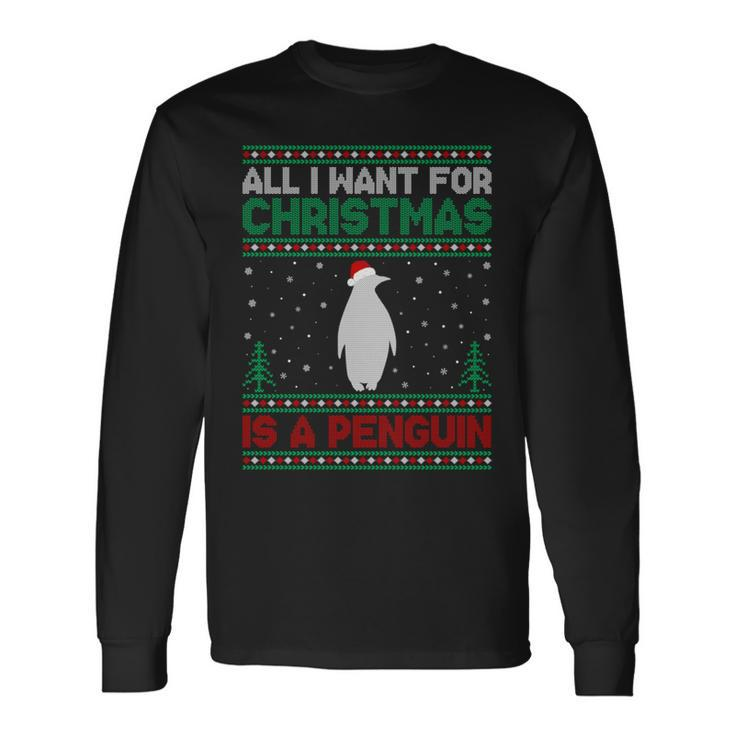 All I Want For Xmas Is A Penguin Ugly Christmas Sweater Long Sleeve T-Shirt