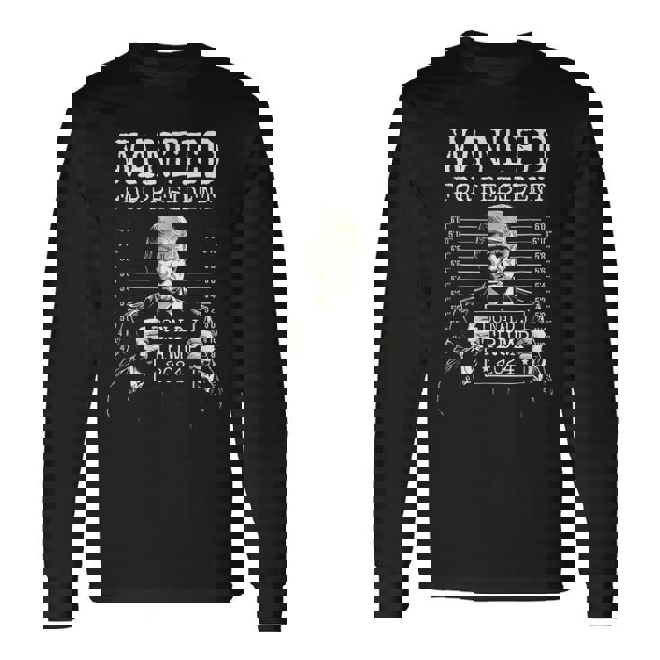 Wanted For President 2024 Donald Trump Long Sleeve T-Shirt