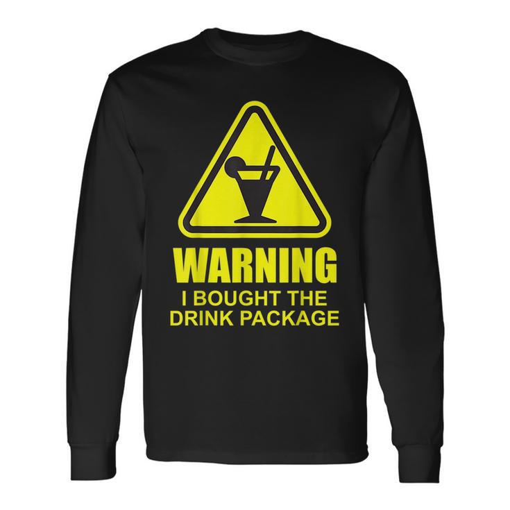 Warning I Bought The Drink Package Cruise Ship Cruise Long Sleeve T-Shirt