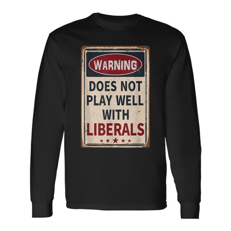 Warning Does Not Play Well With Liberals Conservative Long Sleeve