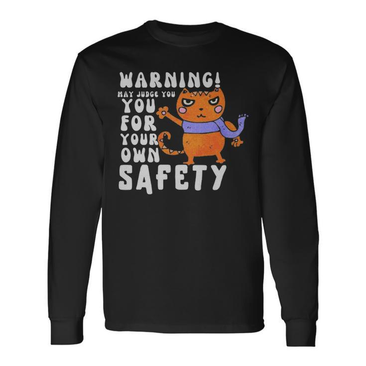 Warning May Judge You For Your Own Safety Warning May Judge You For Your Own Safety Long Sleeve T-Shirt Gifts ideas