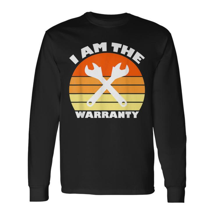 I Am The Warranty Car Mechanic Garage Mechanic Long Sleeve T-Shirt T-Shirt