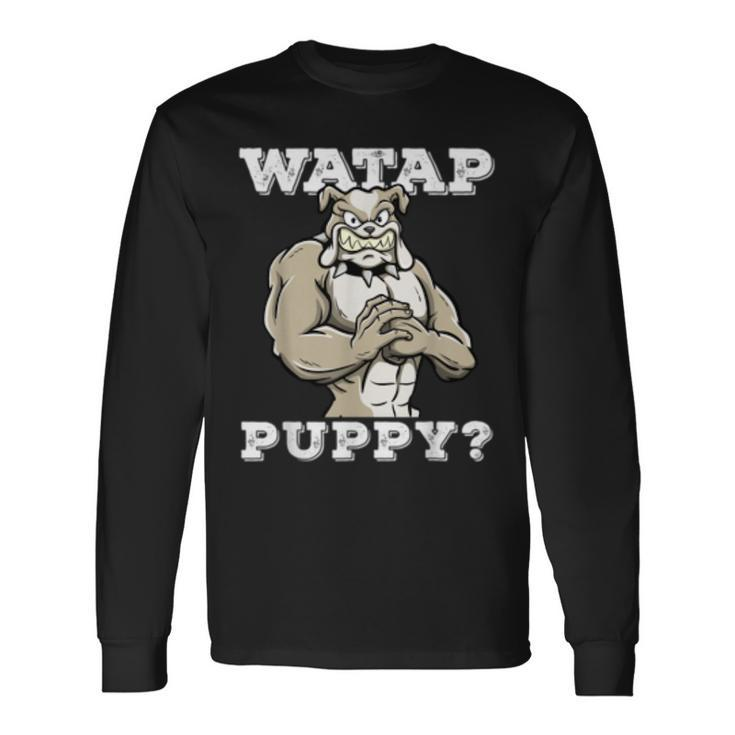 Watap Puppy Motivational Dog Pun Workout Sassy Bulldog Long Sleeve T-Shirt T-Shirt