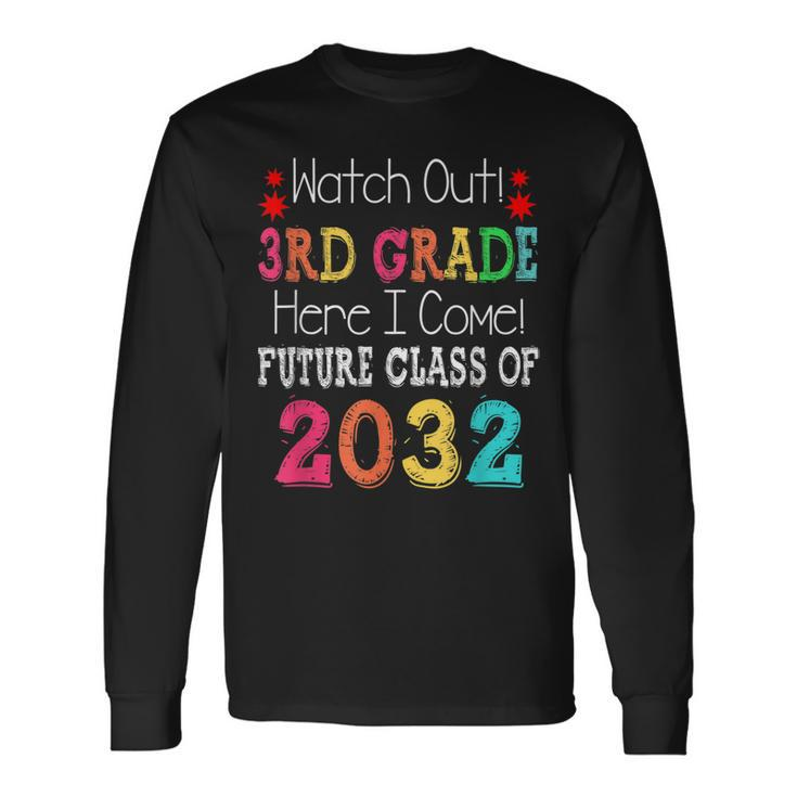Watch Out 3Rd Grade Here I Come Future Class 2032 Long Sleeve T-Shirt T-Shirt